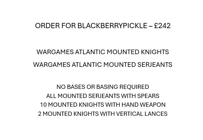 order for BLACKBERRYPICKLE - wargames atlantic: 12 Mounted Serjeants and 12 Mounted Knights, all unbased